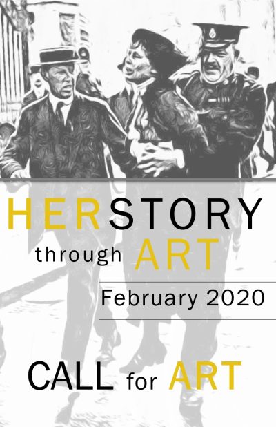 Two people in police uniforms restrain a protesting femme figure. Text below reads "Her Story through Art; February 2020; Call for Art"