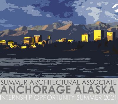 Graphic illustration of a small cityscape against a mountain backdrop. Grey text box at bottom reads, "Summer Architectural Associate; Anchorage Alaska; Internship Opportunity Summer 2021."