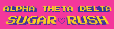 Pink background with dimensional, pixel-inspired text in yellow that reads "Apha Theta Delta Sugar Rush." There is a small drawn pixel heart between the words "Sugar" and "rush."