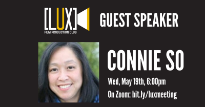 Event flyer with text that reads "LUX Film Production Club" in logo format in the upper left corner. Main text reads, "Guest Speaker; Connie So; Wed, May 19th, 6:00pm; On Zoom: bitly/luxmeeting." To the left is a headshot of a smile person with dark hair.