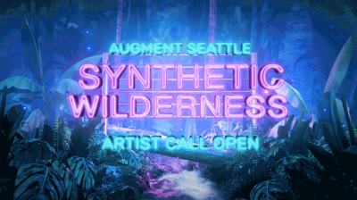 Ethereal forest scene in background, illustrated in glowing shades of purple, green, and blue. Neon, glowing lettering in the center reads, "Augment Seattle; Synthetic Wilderness; Artist Call Open"
