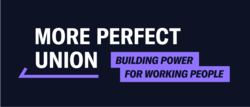 White and purple text on black background reads "More Perfect Union; Building Power for Working People"