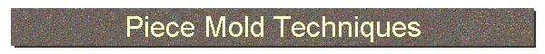 Piece Mold Techniques