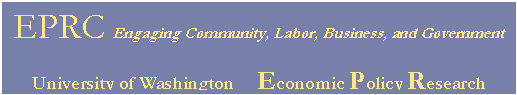 Text Box: EPRC Engaging Community, Labor, Business, and Government

University of Washington     Economic Policy Research Center
