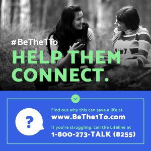 #BeThe1To Help Them Connect. Find out why this can save a life at www.bethe1to.com. If you're struggling, call the Lifeline at 1-800-273-TALK (8255)