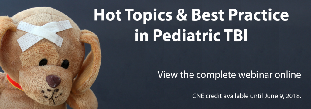 Hot Topics & Best Practice in Pediatric TBI. View the complete webinar online. CNE credit available until June 9, 2018.