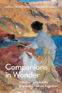 Companions in wonder : children and adults exploring nature together / edited by Julie Dunlap and Stephen R.
 Kellert.