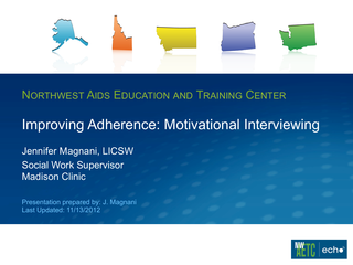 Improving Adherence: Motivational Interviewing 2013 Part 1 by Jennifer Magnani, MSW, LICSW Improving Adherence: Motivational Interviewing 2013 Part 1