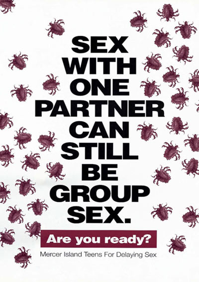 This teen-produced poster shows many little crabs and in the center are printed the words 'Sex with One Can Be like Group Sex.'  In smaller font size on the bottom, 'Are you ready?' and beneath this sentence are the words, 'Mercer Island Teens for Delaying Sex.'