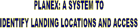 PLANEX: A SYSTEM TO
IDENTIFY LANDING LOCATIONS AND ACCESS