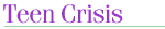 Teen Crisis