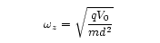 picture of axial
			frequency equation: omega subscript z is equal to square 
			root of the charge times voltage divided by mass times
			the trap dimension squared