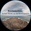 Pin hole view of a rocky sea scape; black text over image reads "Reclamation: Artist' Books on the Environment."