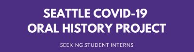 White text on purple background reads "Seattle COVID-19 Oral History Porject; seeking student interns."