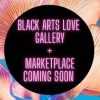 Black circle with pink text reads "Black Arts Love Gallery + Marketplace Coming Soon" with an abstract pink and teal background behind.