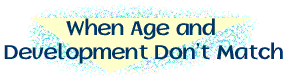 When Age and Development Don't Match