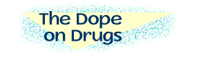 The Dope on Drugs