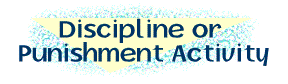 Discipline or Punishment Activity