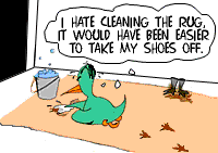 [Cartoon: Child cleaning rug thinking, "I hate cleaning the rug, it would have been easier to take my shoes off."]