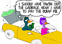 [Cartoon: Sixteen year old, "I should have taken out the garbage, now I have to pay the dump fee."