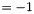 $ = -1 $