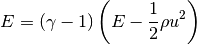 E = (\gamma - 1) \left (E - \frac{1}{2}\rho u^2 \right)