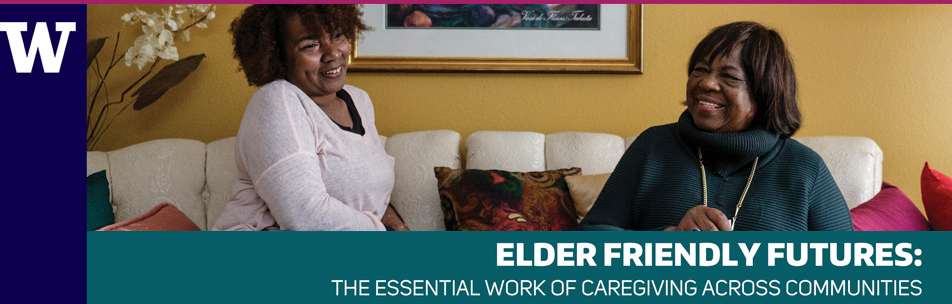 graphic image for University of Washington Elder Friendly Futures Conference with photo of two women on a living room sofa and the tag line reading The Essential Work of Caregiving Across Communities