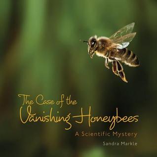 The case of the vanishing honeybees : a scientific mystery / Sandra Markle.
 