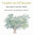 Crainn na héireann : Ireland's native trees / Irish Society of Botanical Artists.
