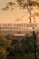 Erasmus Darwin's gardens : medicine, agriculture and the sciences in the eighteenth century / Paul A. Elliott.