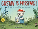 Gustav is missing! : a tale of friendship and bravery / Andrea Zuill.