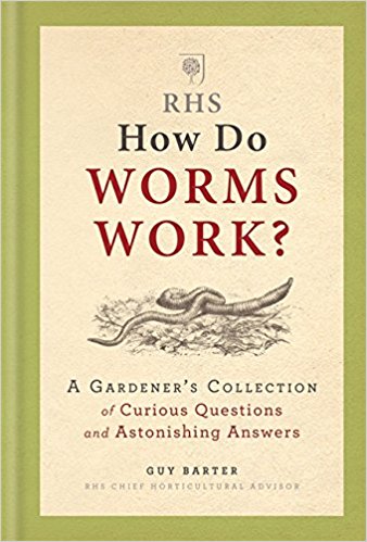 How do worms work? : a gardener's collection of curious questions and astonishing answers / Guy Barter.
 