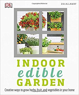 Indoor edible garden : how to grow herbs, vegetables & fruit in your home / Zia Allaway.
 