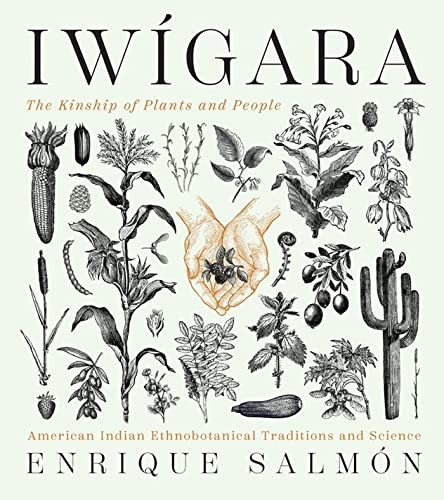 Iwígara : American Indian ethnobotanical traditions and science / Enrique Salmón.