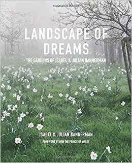 Landscape of dreams : the gardens of Isabel & Julian Bannerman / Isabel & Julian Bannerman ; foreword by HRH the Prince of Wales.
 