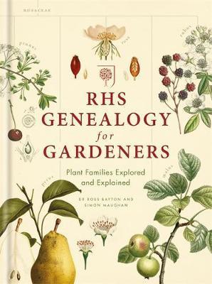 RHS genealogy for gardeners : plant families explained and explored / Ross Bayton and Simon Maughan.
 