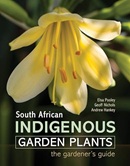 South African indigenous garden plants : the gardener's guide / Elsa Pooley, Geoff Nichols and Andrew Hankey.