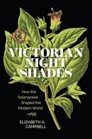 Victorian nightshades : how the Solanaceae shaped the modern world / Elizabeth A. Campbell. 