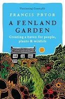 A Fenland garden : creating a haven for people, plants & wildlife / Francis Pryor.