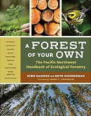 A forest of your own : the Pacific Northwest handbook of ecological forestry / Kirk Hanson and Seth Zuckerman.