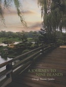 A journey to nine islands : Chicago Botanic Garden / [project team: Robin Carlson [and others] ; design: Michael Motley].