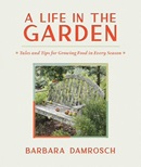 A life in the garden : tales and tips for growing food in every season / Barbara Damrosch.