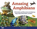 Amazing amphibians : 30 activities and observations for exploring frogs, toads, salamanders, and more / Lisa J. Amstutz.