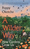 A wilder way : how gardens grow us / Poppy Okotcha ; illustrated by Frances Whitfield.
