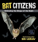 Bat citizens : defending the ninjas of the night / by Rob Laidlaw.