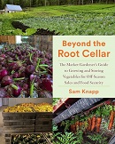 Beyond the root cellar : the market gardener's guide to growing and storing vegetables for off-season sales and food security / Sam Knapp