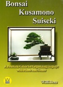 Bonsai Kusamono Suiseki : a practical guide for organizing displays with plants and stones / Willi Benz.
