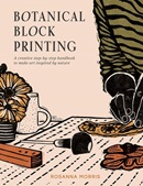 Botanical block printing : a creative step-by-step handbook to make art inspired by nature / Morris, Rosanna.