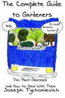 The complete guide to gardeners : the plant obsessed and how to deal with them.