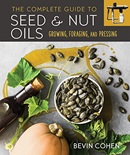 The complete guide to seed & nut oils : growing, foraging, and pressing / Bevin Cohen.